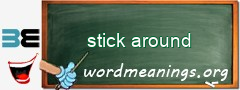 WordMeaning blackboard for stick around